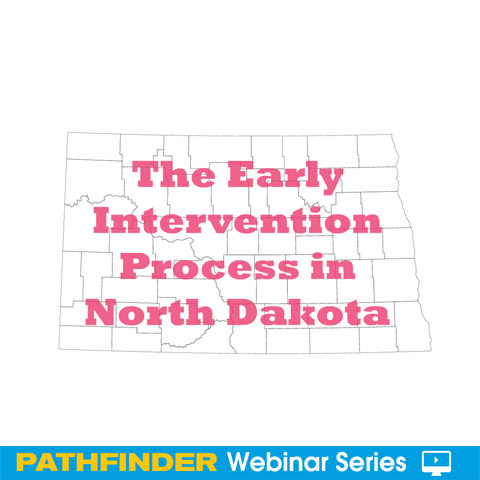 The Early Intervention Process in North Dakota Pathfinder Webinar series