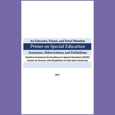 An Educator, Parent, and Panel Member Primer on Special Education Acronyms, Abbreviations and Definitions